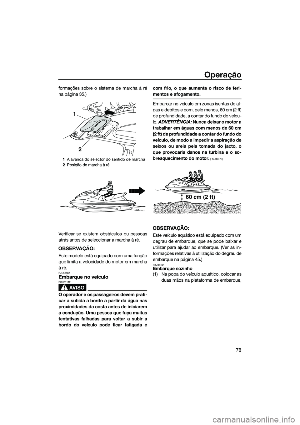 YAMAHA FZS SVHO 2015 Manual de utilização (in Portuguese) Operação
78
formações sobre o sistema de marcha à ré
na página 35.)
Verificar se existem obstáculos ou pessoas
atrás antes de seleccionar a marcha à ré.
OBSERVAÇÃO:
Este modelo está equi YAMAHA FZS SVHO 2015 Manual de utilização (in Portuguese) Operação
78
formações sobre o sistema de marcha à ré
na página 35.)
Verificar se existem obstáculos ou pessoas
atrás antes de seleccionar a marcha à ré.
OBSERVAÇÃO:
Este modelo está equi