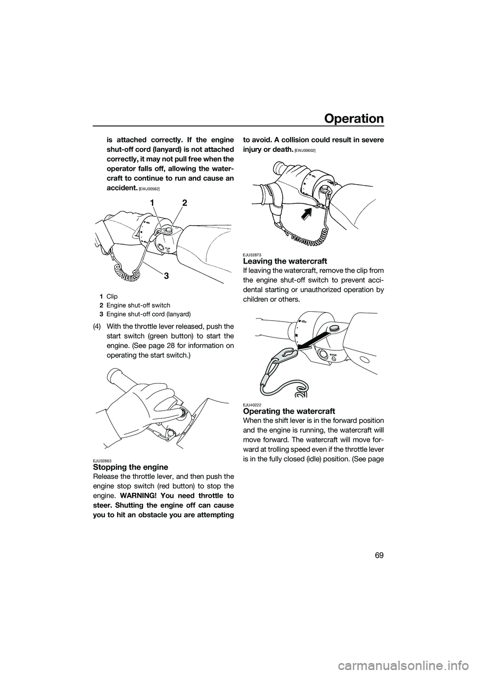 YAMAHA FZS SVHO 2014 Manual PDF Operation
69
is attached correctly. If the engine
shut-off cord (lanyard) is not attached
correctly, it may not pull free when the
operator falls off, allowing the water-
craft to continue to run and YAMAHA FZS SVHO 2014 Manual PDF Operation
69
is attached correctly. If the engine
shut-off cord (lanyard) is not attached
correctly, it may not pull free when the
operator falls off, allowing the water-
craft to continue to run and