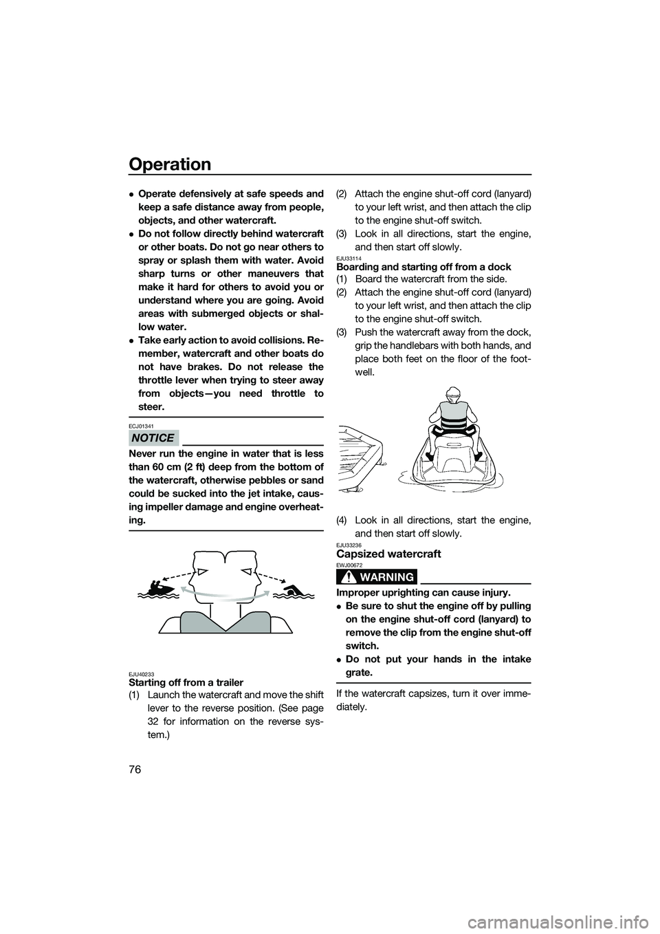YAMAHA FZS SVHO 2014 Manual Online Operation
76
Operate defensively at safe speeds and
keep a safe distance away from people,
objects, and other watercraft.
Do not follow directly behind watercraft
or other boats. Do not go near YAMAHA FZS SVHO 2014 Manual Online Operation
76
Operate defensively at safe speeds and
keep a safe distance away from people,
objects, and other watercraft.
Do not follow directly behind watercraft
or other boats. Do not go near