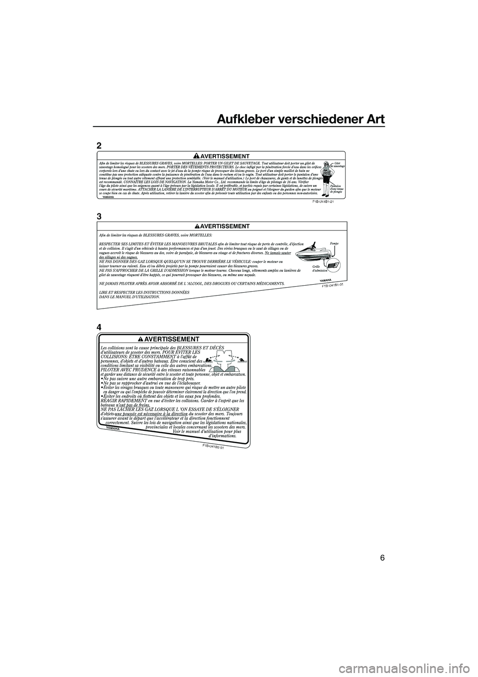 YAMAHA FZS SVHO 2014  Betriebsanleitungen (in German) Aufkleber verschiedener Art
6
UF3K70G0.book  Page 6  Tuesday, November 5, 2013  2:44 PM 