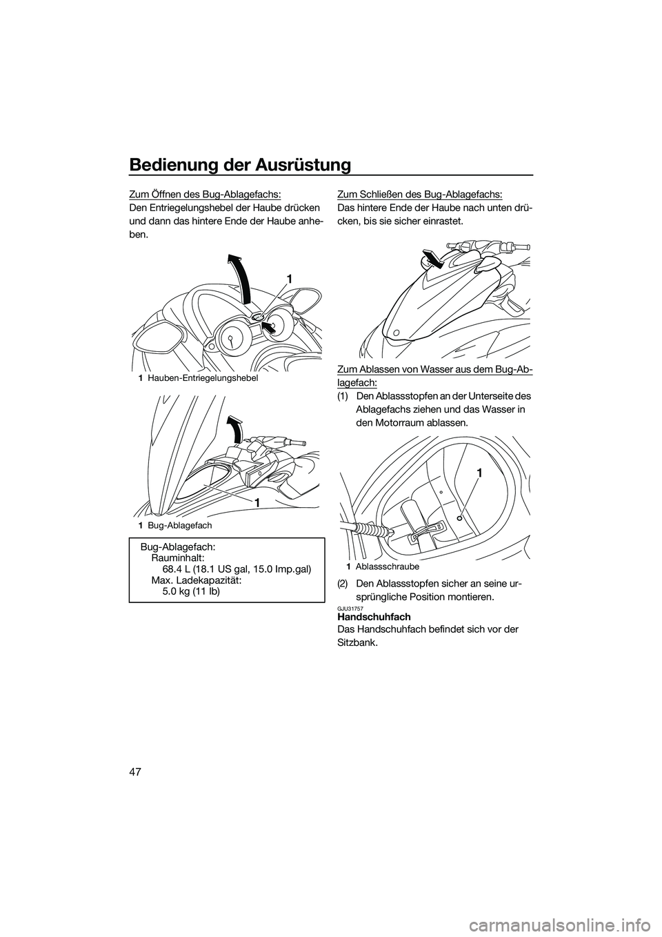 YAMAHA FZS SVHO 2014 Betriebsanleitungen (in German) Bedienung der Ausrüstung
47
Zum Öffnen des Bug-Ablagefachs:
Den Entriegelungshebel der Haube drücken
und dann das hintere Ende der Haube anhe-
ben.Zum Schließen des Bug-Ablagefachs:Das hintere En YAMAHA FZS SVHO 2014 Betriebsanleitungen (in German) Bedienung der Ausrüstung
47
Zum Öffnen des Bug-Ablagefachs:
Den Entriegelungshebel der Haube drücken
und dann das hintere Ende der Haube anhe-
ben.Zum Schließen des Bug-Ablagefachs:Das hintere En