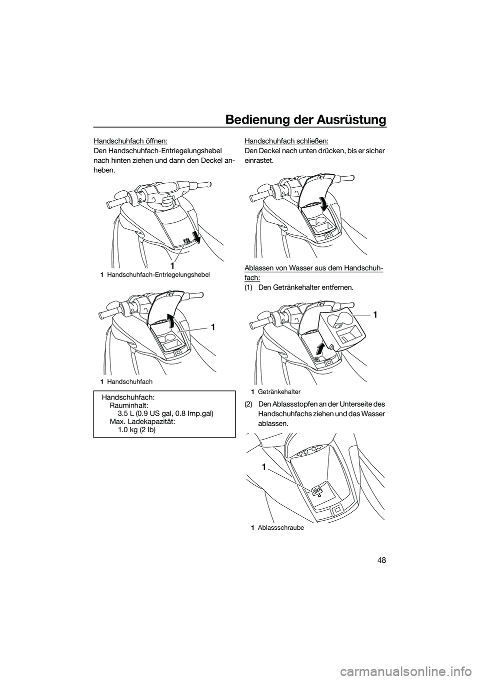 YAMAHA FZS SVHO 2014 Betriebsanleitungen (in German) Bedienung der Ausrüstung
48
Handschuhfach öffnen:
Den Handschuhfach-Entriegelungshebel
nach hinten ziehen und dann den Deckel an-
heben.Handschuhfach schließen:Den Deckel nach unten drücken, bis YAMAHA FZS SVHO 2014 Betriebsanleitungen (in German) Bedienung der Ausrüstung
48
Handschuhfach öffnen:
Den Handschuhfach-Entriegelungshebel
nach hinten ziehen und dann den Deckel an-
heben.Handschuhfach schließen:Den Deckel nach unten drücken, bis