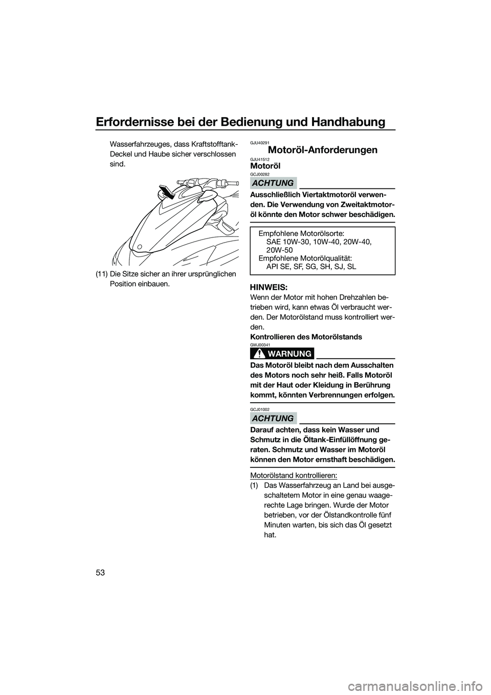 YAMAHA FZS SVHO 2014 Betriebsanleitungen (in German) Erfordernisse bei der Bedienung und Handhabung
53
Wasserfahrzeuges, dass Kraftstofftank-
Deckel und Haube sicher verschlossen
sind.
(11) Die Sitze sicher an ihrer ursprünglichen Position einbauen.G YAMAHA FZS SVHO 2014 Betriebsanleitungen (in German) Erfordernisse bei der Bedienung und Handhabung
53
Wasserfahrzeuges, dass Kraftstofftank-
Deckel und Haube sicher verschlossen
sind.
(11) Die Sitze sicher an ihrer ursprünglichen Position einbauen.G