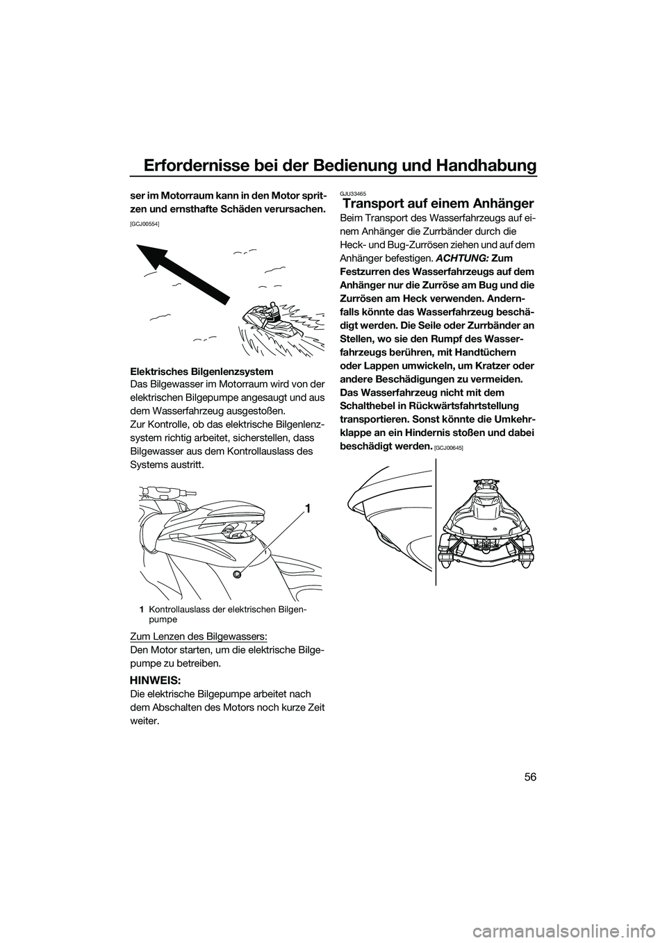 YAMAHA FZS SVHO 2014  Betriebsanleitungen (in German) Erfordernisse bei der Bedienung und Handhabung
56
ser im Motorraum kann in den Motor sprit-
zen und ernsthafte Schäden verursachen.
 
[GCJ00554]
Elektrisches Bilgenlenzsystem
Das Bilgewasser im Motor