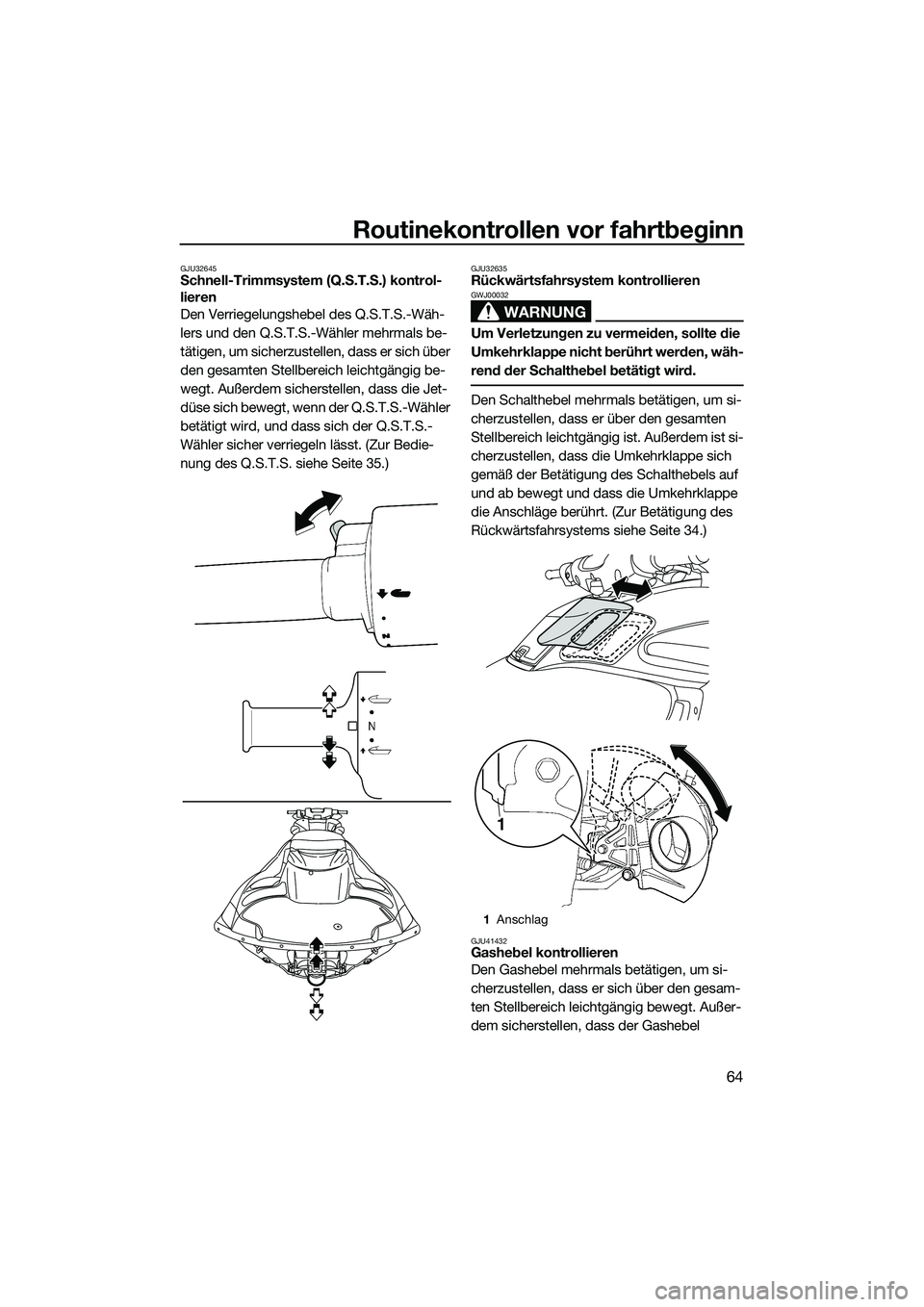 YAMAHA FZS SVHO 2014 Betriebsanleitungen (in German) Routinekontrollen vor fahrtbeginn
64
GJU32645Schnell-Trimmsystem (Q.S.T.S.) kontrol-
lieren
Den Verriegelungshebel des Q.S.T.S.-Wäh-
lers und den Q.S.T.S.-Wähler mehrmals be-
tätigen, um sicherzust YAMAHA FZS SVHO 2014 Betriebsanleitungen (in German) Routinekontrollen vor fahrtbeginn
64
GJU32645Schnell-Trimmsystem (Q.S.T.S.) kontrol-
lieren
Den Verriegelungshebel des Q.S.T.S.-Wäh-
lers und den Q.S.T.S.-Wähler mehrmals be-
tätigen, um sicherzust