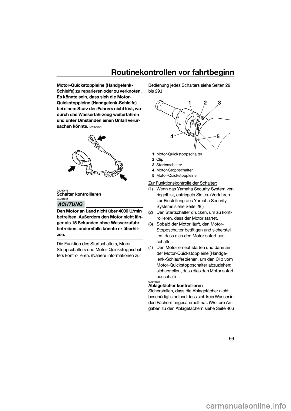 YAMAHA FZS SVHO 2014 Betriebsanleitungen (in German) Routinekontrollen vor fahrtbeginn
66
Motor-Quickstoppleine (Handgelenk-
Schleife) zu reparieren oder zu verknoten.
Es könnte sein, dass sich die Motor-
Quickstoppleine (Handgelenk-Schleife)
bei ein YAMAHA FZS SVHO 2014 Betriebsanleitungen (in German) Routinekontrollen vor fahrtbeginn
66
Motor-Quickstoppleine (Handgelenk-
Schleife) zu reparieren oder zu verknoten.
Es könnte sein, dass sich die Motor-
Quickstoppleine (Handgelenk-Schleife)
bei ein