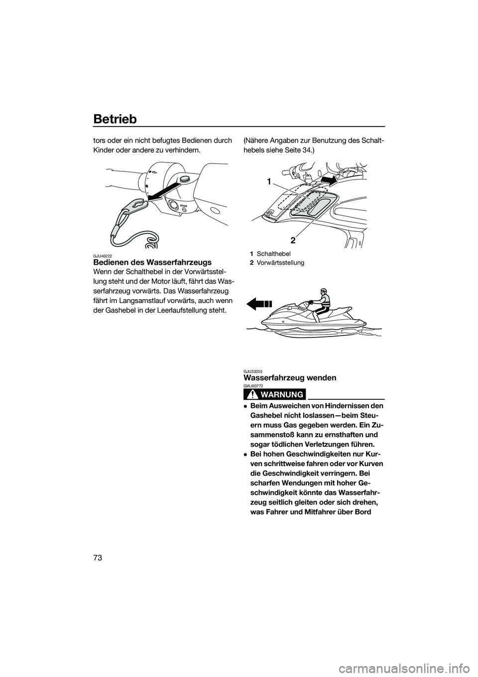 YAMAHA FZS SVHO 2014 Betriebsanleitungen (in German) Betrieb
73
tors oder ein nicht befugtes Bedienen durch
Kinder oder andere zu verhindern.
GJU40222Bedienen des Wasserfahrzeugs
Wenn der Schalthebel in der Vorwärtsstel-
lung steht und der Motor läuf YAMAHA FZS SVHO 2014 Betriebsanleitungen (in German) Betrieb
73
tors oder ein nicht befugtes Bedienen durch
Kinder oder andere zu verhindern.
GJU40222Bedienen des Wasserfahrzeugs
Wenn der Schalthebel in der Vorwärtsstel-
lung steht und der Motor läuf