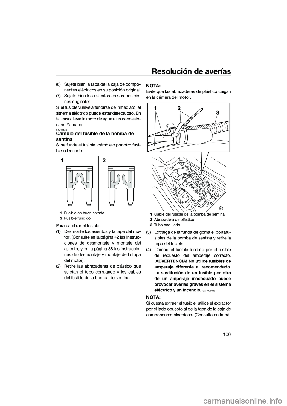 YAMAHA FZS SVHO 2014 Manuale de Empleo (in Spanish) Resolución de averías
100
(6) Sujete bien la tapa de la caja de compo-nentes eléctricos en su posición original.
(7) Sujete bien los asientos en sus posicio- nes originales.
Si el fusible vuelve a YAMAHA FZS SVHO 2014 Manuale de Empleo (in Spanish) Resolución de averías
100
(6) Sujete bien la tapa de la caja de compo-nentes eléctricos en su posición original.
(7) Sujete bien los asientos en sus posicio- nes originales.
Si el fusible vuelve a