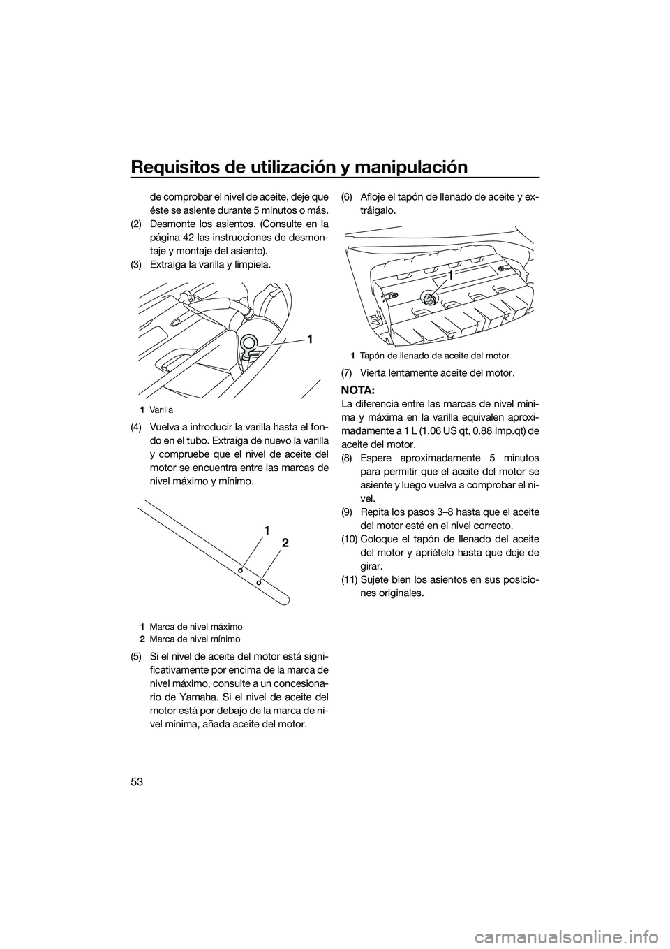 YAMAHA FZS SVHO 2014 Manuale de Empleo (in Spanish) Requisitos de utilización y manipulación
53
de comprobar el nivel de aceite, deje que
éste se asiente durante 5 minutos o más.
(2) Desmonte los asientos. (Consulte en la página 42 las instruccion YAMAHA FZS SVHO 2014 Manuale de Empleo (in Spanish) Requisitos de utilización y manipulación
53
de comprobar el nivel de aceite, deje que
éste se asiente durante 5 minutos o más.
(2) Desmonte los asientos. (Consulte en la página 42 las instruccion
