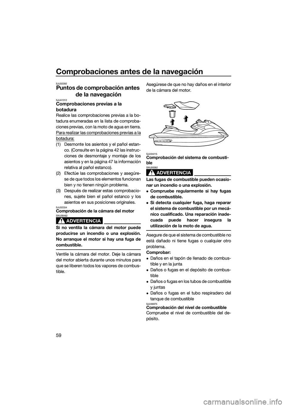 YAMAHA FZS SVHO 2014 Manuale de Empleo (in Spanish) Comprobaciones antes de la navegación
59
SJU32282
Puntos de comprobación antes de la navegación
SJU41312Comprobaciones previas a la
botadura
Realice las comprobaciones previas a la bo-
tadura enum YAMAHA FZS SVHO 2014 Manuale de Empleo (in Spanish) Comprobaciones antes de la navegación
59
SJU32282
Puntos de comprobación antes de la navegación
SJU41312Comprobaciones previas a la
botadura
Realice las comprobaciones previas a la bo-
tadura enum