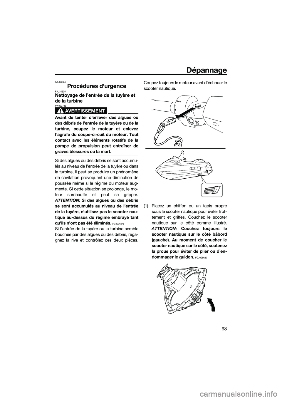 YAMAHA FZS SVHO 2014 Notices Demploi (in French) Dépannage
98
FJU34624
Procédures d’urgenceFJU34635Nettoyage de l’entrée de la tuyère et
de la turbine
AVERTISSEMENT
FWJ00783
Avant de tenter d’enlever des algues ou
des débris de l’entr YAMAHA FZS SVHO 2014 Notices Demploi (in French) Dépannage
98
FJU34624
Procédures d’urgenceFJU34635Nettoyage de l’entrée de la tuyère et
de la turbine
AVERTISSEMENT
FWJ00783
Avant de tenter d’enlever des algues ou
des débris de l’entr