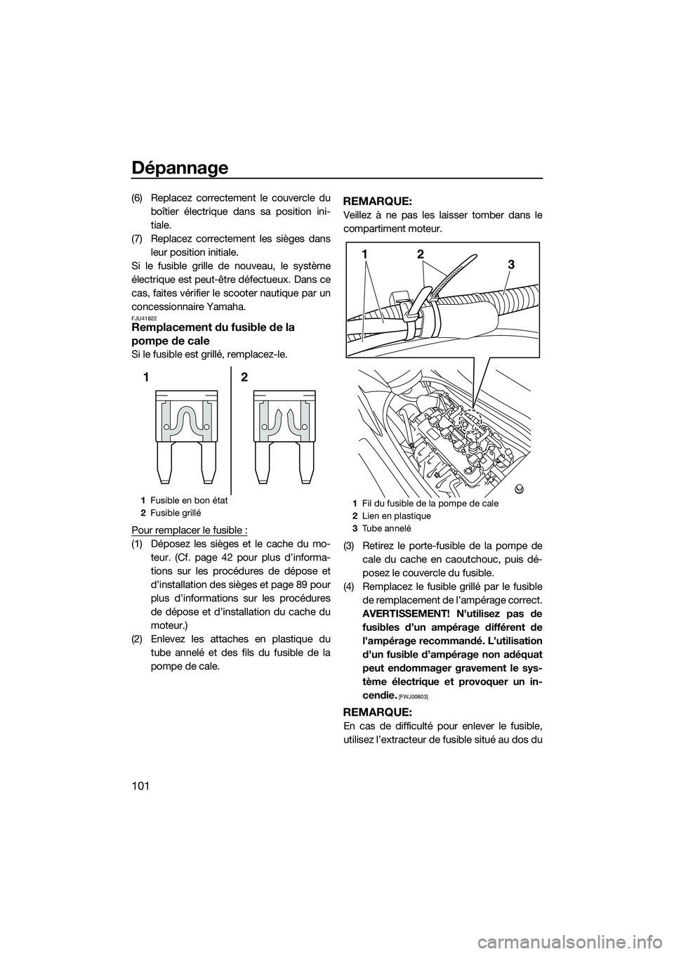 YAMAHA FZS SVHO 2014 Notices Demploi (in French) Dépannage
101
(6) Replacez correctement le couvercle duboîtier électrique dans sa position ini-
tiale.
(7) Replacez correctement les sièges dans leur position initiale.
Si le fusible grille de nou YAMAHA FZS SVHO 2014 Notices Demploi (in French) Dépannage
101
(6) Replacez correctement le couvercle duboîtier électrique dans sa position ini-
tiale.
(7) Replacez correctement les sièges dans leur position initiale.
Si le fusible grille de nou