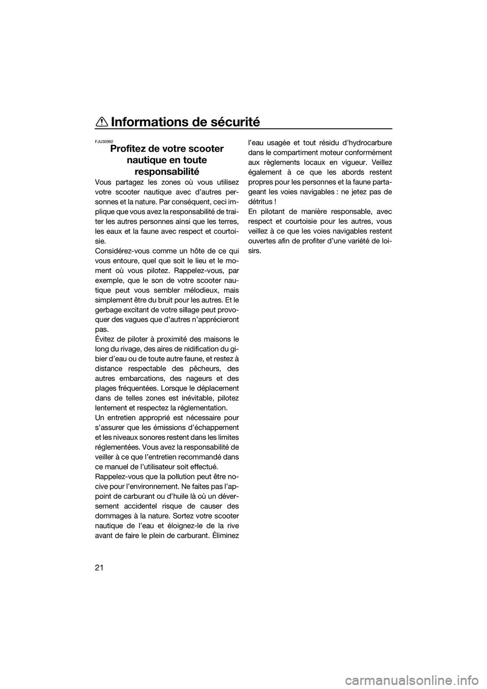 YAMAHA FZS SVHO 2014  Notices Demploi (in French) Informations de sécurité
21
FJU30992
Profitez de votre scooter nautique en toute responsabilité
Vous partagez les zones où vous utilisez
votre scooter nautique avec d’autres per-
sonnes et la na