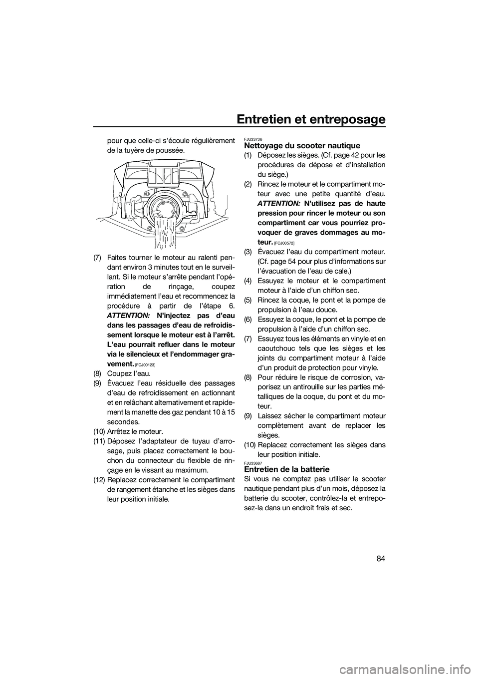YAMAHA FZS SVHO 2014 Notices Demploi (in French) Entretien et entreposage
84
pour que celle-ci s’écoule régulièrement
de la tuyère de poussée.
(7) Faites tourner le moteur au ralenti pen- dant environ 3 minutes tout en le surveil-
lant. Si le YAMAHA FZS SVHO 2014 Notices Demploi (in French) Entretien et entreposage
84
pour que celle-ci s’écoule régulièrement
de la tuyère de poussée.
(7) Faites tourner le moteur au ralenti pen- dant environ 3 minutes tout en le surveil-
lant. Si le