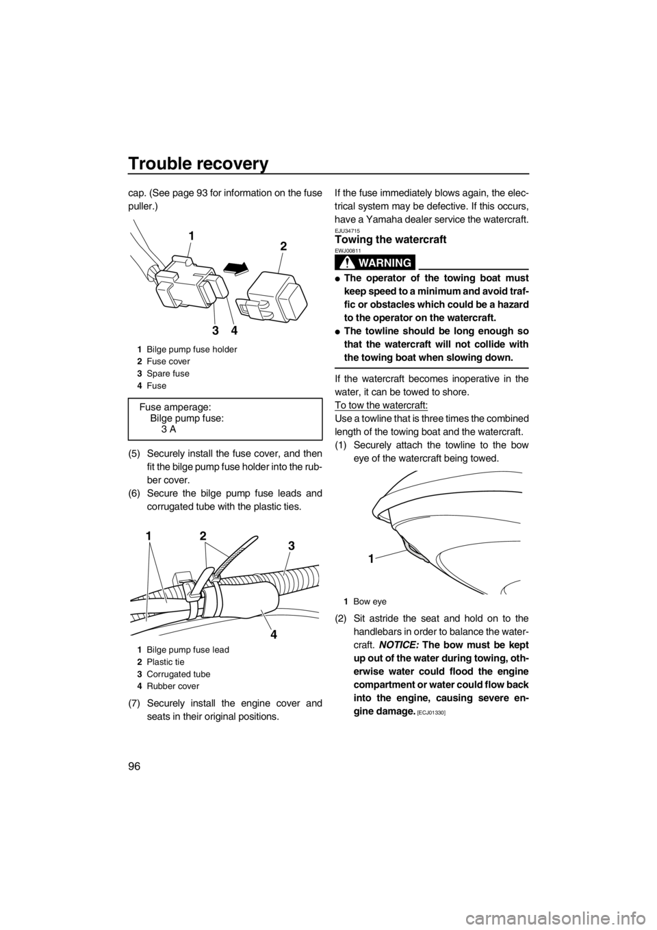 YAMAHA FZS SVHO 2013  Owners Manual Trouble recovery
96
cap. (See page 93 for information on the fuse
puller.)
(5) Securely install the fuse cover, and then
fit the bilge pump fuse holder into the rub-
ber cover.
(6) Secure the bilge pu