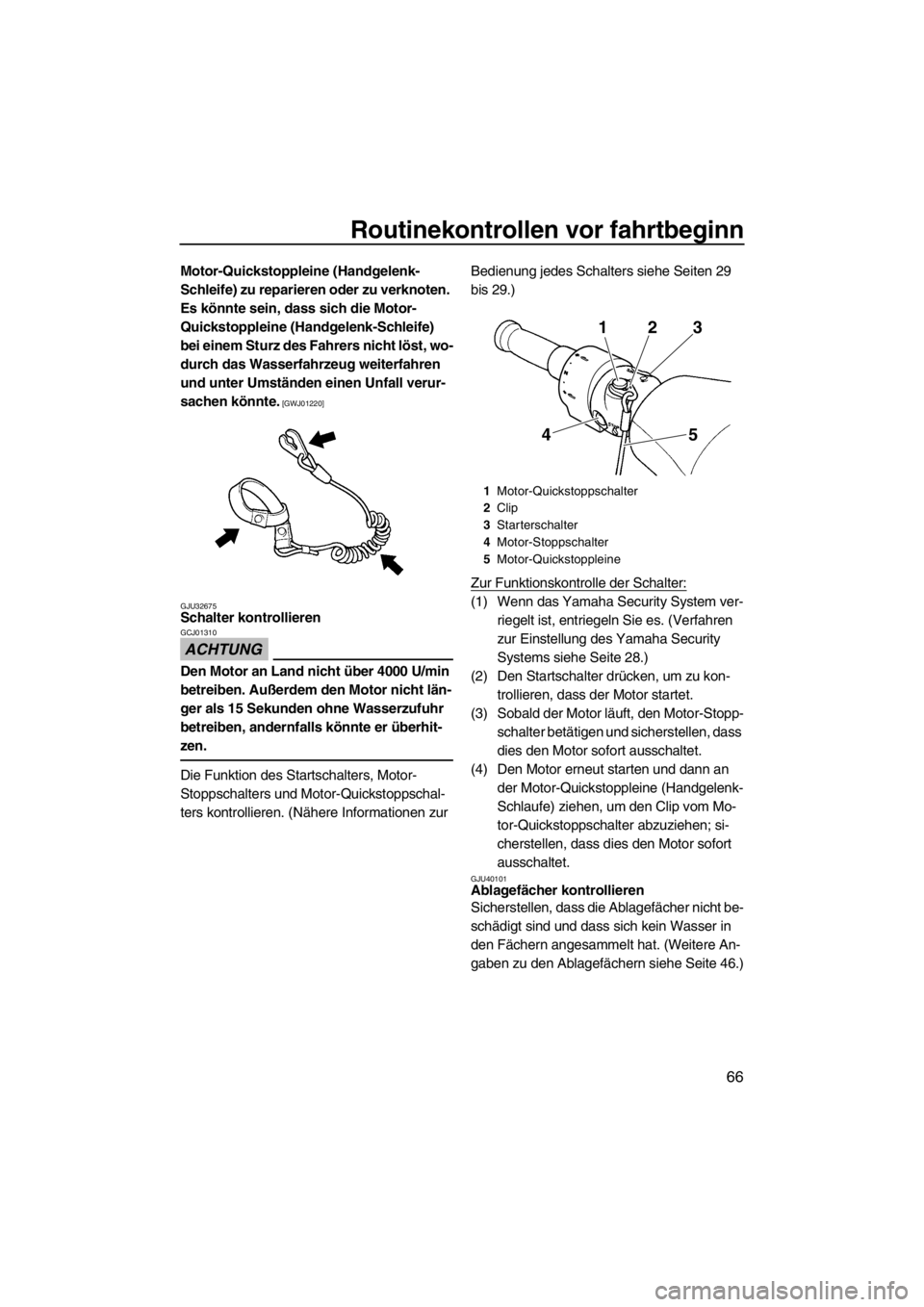 YAMAHA FZS SVHO 2013 Betriebsanleitungen (in German) Routinekontrollen vor fahrtbeginn
66
Motor-Quickstoppleine (Handgelenk-
Schleife) zu reparieren oder zu verknoten.
Es könnte sein, dass sich die Motor-
Quickstoppleine (Handgelenk-Schleife)
bei ein YAMAHA FZS SVHO 2013 Betriebsanleitungen (in German) Routinekontrollen vor fahrtbeginn
66
Motor-Quickstoppleine (Handgelenk-
Schleife) zu reparieren oder zu verknoten.
Es könnte sein, dass sich die Motor-
Quickstoppleine (Handgelenk-Schleife)
bei ein