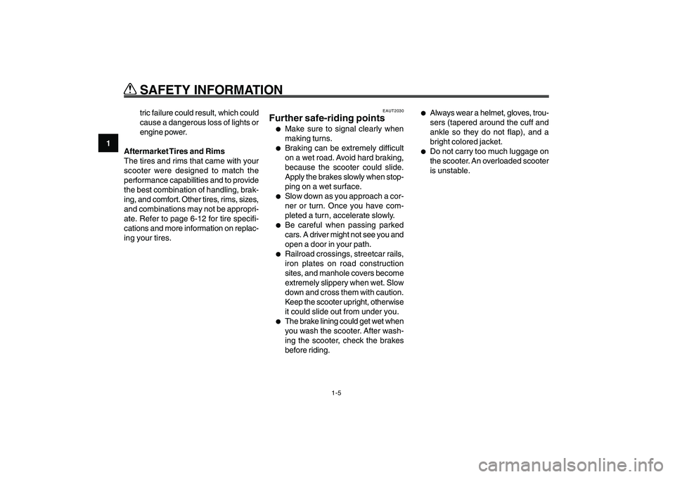 YAMAHA GIGGLE50 2009 User Guide 1-12
EAU10221
Q QQ Q
Q
SAFETY INFORMATION
1
2
3
4
5
6
7
8
9
EAUT2030
Further safe-riding points●
Make sure to signal clearly when
making turns.
●
Braking can be extremely difficult
on a wet road. YAMAHA GIGGLE50 2009 User Guide 1-12
EAU10221
Q QQ Q
Q
SAFETY INFORMATION
1
2
3
4
5
6
7
8
9
EAUT2030
Further safe-riding points●
Make sure to signal clearly when
making turns.
●
Braking can be extremely difficult
on a wet road.