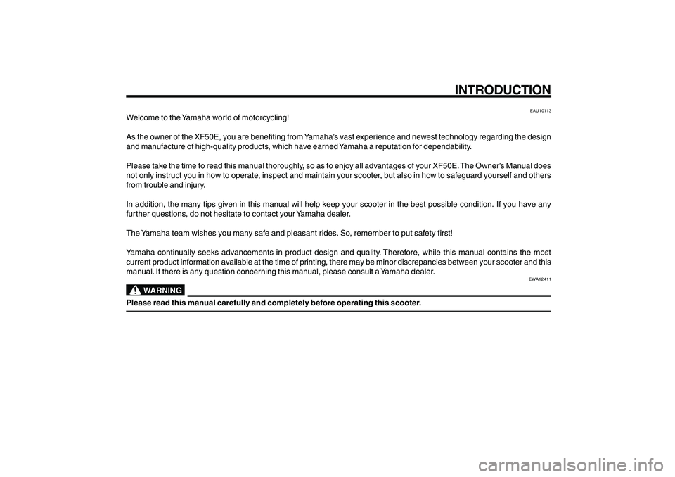 YAMAHA GIGGLE50 2009 Owners Manual 1
2
3
4
5
6
7
8
9
EAU10050
INTRODUCTION
EAU10113
Welcome to the Yamaha world of motorcycling!
As the owner of the XF50E, you are benefiting from Yamaha’s vast experience and newest technology regard YAMAHA GIGGLE50 2009 Owners Manual 1
2
3
4
5
6
7
8
9
EAU10050
INTRODUCTION
EAU10113
Welcome to the Yamaha world of motorcycling!
As the owner of the XF50E, you are benefiting from Yamaha’s vast experience and newest technology regard