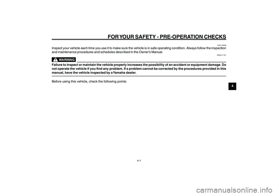 YAMAHA GIGGLE50 2009 Owners Manual 4-29
1
2
3
4
5
6
7
8
9
EAU15582
FOR YOUR SAFETY - PRE-OPERATION CHECKS
4-1
EAU15582
FOR YOUR SAFETY - PRE-OPERATION CHECKS
EAU15596
Inspect your vehicle each time you use it to make sure the vehicle i YAMAHA GIGGLE50 2009 Owners Manual 4-29
1
2
3
4
5
6
7
8
9
EAU15582
FOR YOUR SAFETY - PRE-OPERATION CHECKS
4-1
EAU15582
FOR YOUR SAFETY - PRE-OPERATION CHECKS
EAU15596
Inspect your vehicle each time you use it to make sure the vehicle i