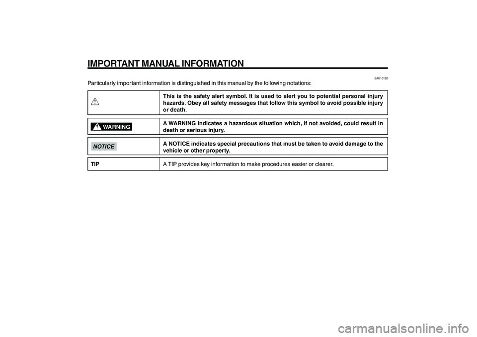 YAMAHA GIGGLE50 2009  Owners Manual 1
2
3
4
5
6
7
8
9
EAU10122
IMPORTANT MANUAL INFORMATIONQ
EAU10132
Particularly important information is distinguished in this manual by the following notations:
This is the safety alert symbol. It is 