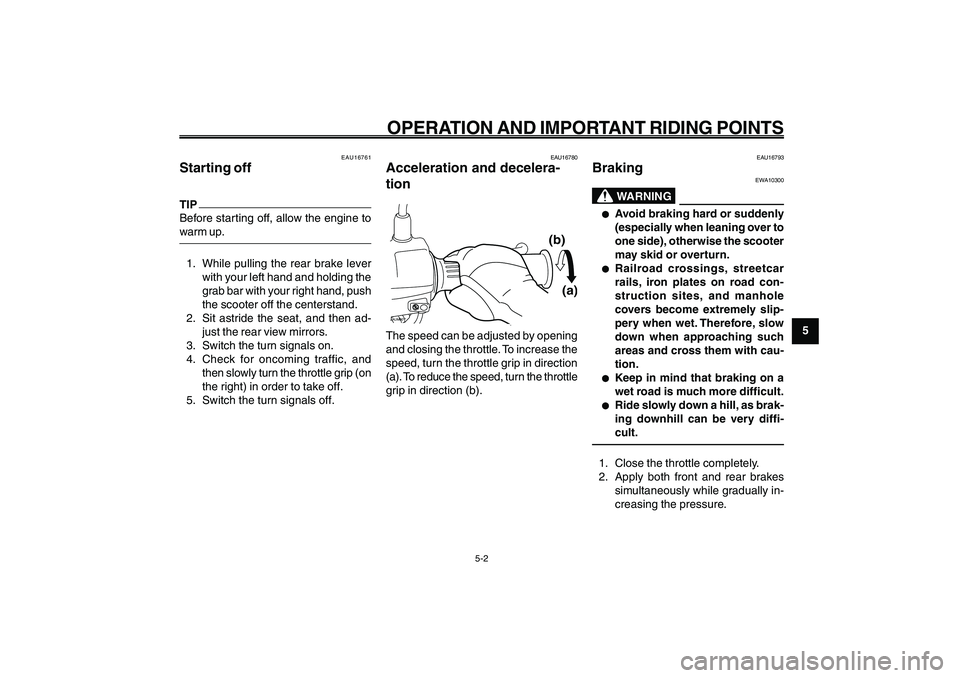 YAMAHA GIGGLE50 2009 Owners Guide 5-33
1
2
3
4
5
6
7
8
9
EAU15943
OPERATION AND IMPORTANT RIDING POINTS
5-2
Starting off<IXE>
Acceleration and deceleration<IXE>
Braking<IXE>
EAU16780
Acceleration and decelera-
tionZAUM00**
(a) (b)
The YAMAHA GIGGLE50 2009 Owners Guide 5-33
1
2
3
4
5
6
7
8
9
EAU15943
OPERATION AND IMPORTANT RIDING POINTS
5-2
Starting off<IXE>
Acceleration and deceleration<IXE>
Braking<IXE>
EAU16780
Acceleration and decelera-
tionZAUM00**
(a) (b)
The