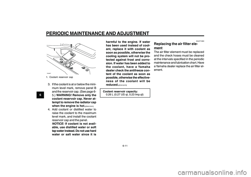 YAMAHA GIGGLE50 2009 Service Manual 6-46
1
2
3
4
5
6
7
8
9
EAU1722A
PERIODIC MAINTENANCE AND ADJUSTMENT
6-11
ZAUM00**
1
1. Coolant reservoir cap3. If the coolant is at or below the mini-
mum level mark, remove panel B
and the reservoir YAMAHA GIGGLE50 2009 Service Manual 6-46
1
2
3
4
5
6
7
8
9
EAU1722A
PERIODIC MAINTENANCE AND ADJUSTMENT
6-11
ZAUM00**
1
1. Coolant reservoir cap3. If the coolant is at or below the mini-
mum level mark, remove panel B
and the reservoir