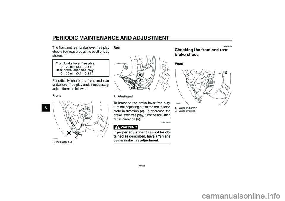 YAMAHA GIGGLE50 2009 Service Manual 6-50
1
2
3
4
5
6
7
8
9
EAU1722A
PERIODIC MAINTENANCE AND ADJUSTMENT
6-15
The front and rear brake lever free play
should be measured at the positions as
shown.Front brake lever free play:
10 ~ 20 mm ( YAMAHA GIGGLE50 2009 Service Manual 6-50
1
2
3
4
5
6
7
8
9
EAU1722A
PERIODIC MAINTENANCE AND ADJUSTMENT
6-15
The front and rear brake lever free play
should be measured at the positions as
shown.Front brake lever free play:
10 ~ 20 mm (