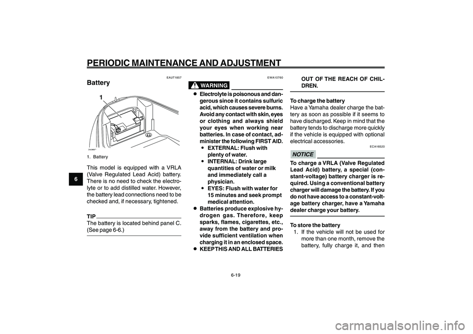 YAMAHA GIGGLE50 2009 Workshop Manual 6-54
1
2
3
4
5
6
7
8
9
EAU1722A
PERIODIC MAINTENANCE AND ADJUSTMENT
6-19
EAUT1857
BatteryZAUM00**
1
1. BatteryThis model is equipped with a VRLA
(Valve Regulated Lead Acid) battery.
There is no need t YAMAHA GIGGLE50 2009 Workshop Manual 6-54
1
2
3
4
5
6
7
8
9
EAU1722A
PERIODIC MAINTENANCE AND ADJUSTMENT
6-19
EAUT1857
BatteryZAUM00**
1
1. BatteryThis model is equipped with a VRLA
(Valve Regulated Lead Acid) battery.
There is no need t