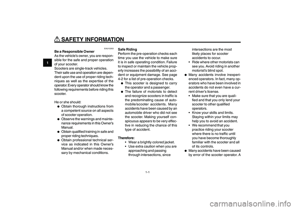 YAMAHA GIGGLE50 2009 Owners Manual 1-8
EAU10221
Q QQ Q
Q
SAFETY INFORMATION
1
2
3
4
5
6
7
8
9
EAU10221
Q QQ Q
Q
SAFETY INFORMATION
1-1
Safety information<IXE>
EAU10263
Be a Responsible Owner
As the vehicle’s owner, you are respon-
YAMAHA GIGGLE50 2009 Owners Manual 1-8
EAU10221
Q QQ Q
Q
SAFETY INFORMATION
1
2
3
4
5
6
7
8
9
EAU10221
Q QQ Q
Q
SAFETY INFORMATION
1-1
Safety information<IXE>
EAU10263
Be a Responsible Owner
As the vehicle’s owner, you are respon-