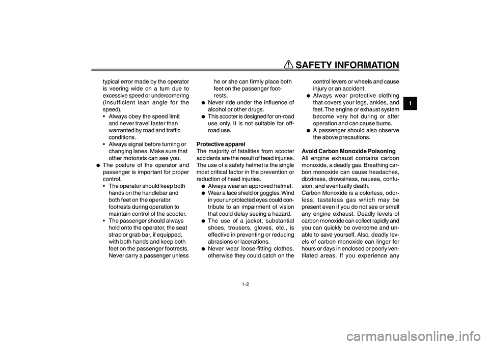 YAMAHA GIGGLE50 2009  Owners Manual 1-9
EAU10221
Q QQ Q
Q
 SAFETY INFORMATION
1
2
3
4
5
6
7
8
9
1-2
typical error made by the operator
is veering wide on a turn due to
excessive speed or undercornering
(insufficient lean angle for the
s