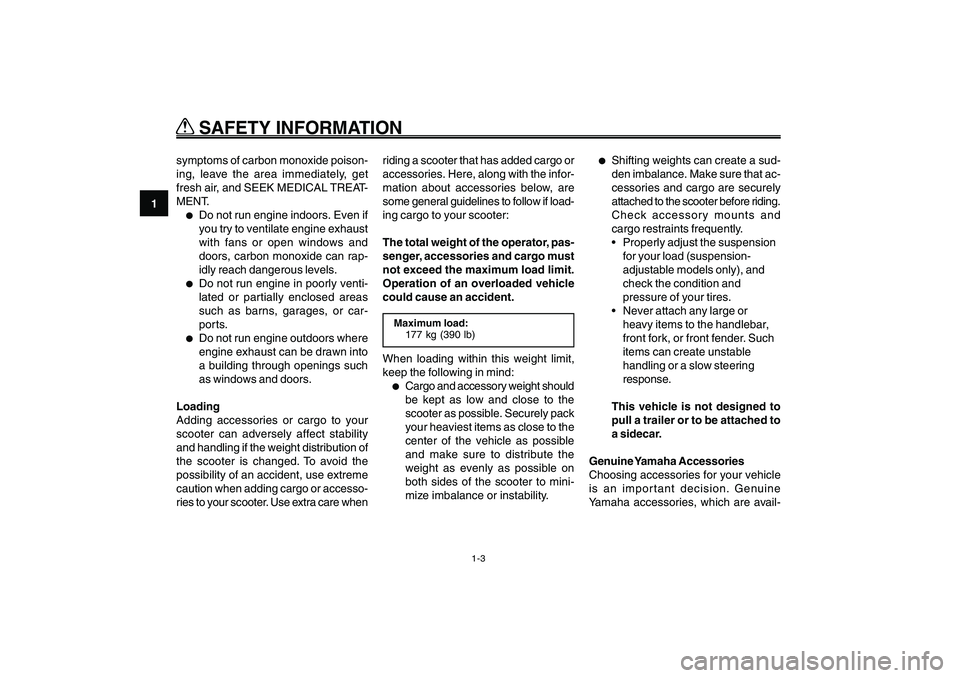 YAMAHA GIGGLE50 2009 Owners Manual 1-10
EAU10221
Q QQ Q
Q
SAFETY INFORMATION
1
2
3
4
5
6
7
8
9
1-3
symptoms of carbon monoxide poison-
ing, leave the area immediately, get
fresh air, and SEEK MEDICAL TREAT-
MENT.●
Do not run engine YAMAHA GIGGLE50 2009 Owners Manual 1-10
EAU10221
Q QQ Q
Q
SAFETY INFORMATION
1
2
3
4
5
6
7
8
9
1-3
symptoms of carbon monoxide poison-
ing, leave the area immediately, get
fresh air, and SEEK MEDICAL TREAT-
MENT.●
Do not run engine