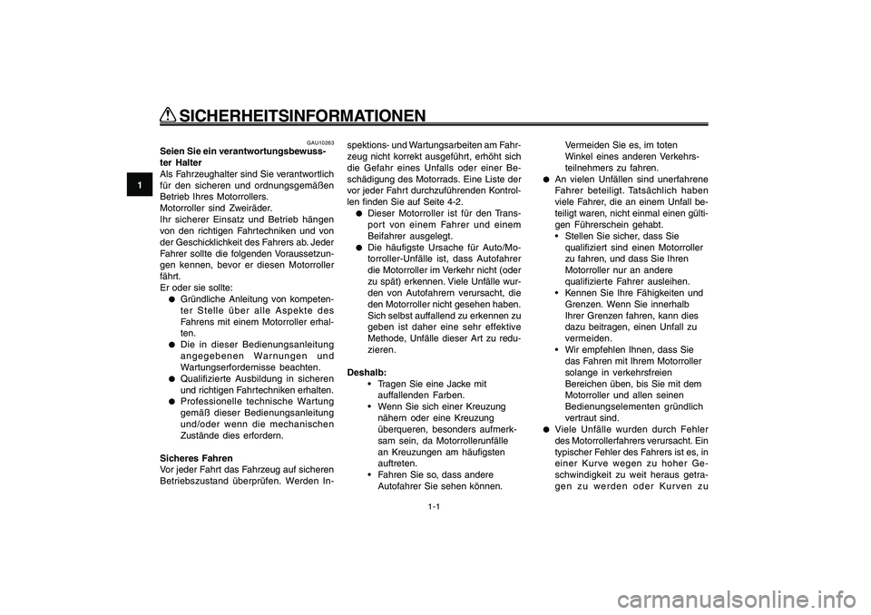 YAMAHA GIGGLE50 2009  Betriebsanleitungen (in German) 1-8
1
2
3
4
5
6
7
8
9
GAU10221
Q QQ Q
Q
 SICHERHEITSINFORMATIONEN
1-1
Sicherheitsinformationen<IXE>
GAU10221
Q QQ Q
Q
 SICHERHEITSINFORMATIONEN
GAU10263
Seien Sie ein verantwortungsbewuss-
ter Halter
