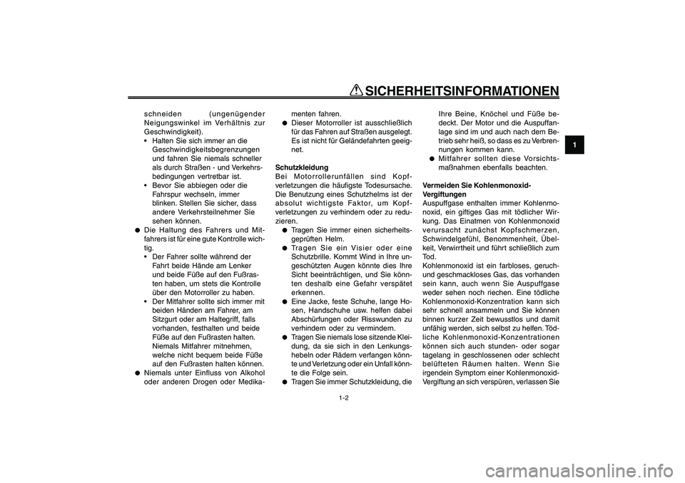 YAMAHA GIGGLE50 2009 Betriebsanleitungen (in German) 1-9
1
2
3
4
5
6
7
8
9
GAU10221
Q QQ Q
Q
SICHERHEITSINFORMATIONEN
1-2
schneiden (ungenügender
Neigungswinkel im Verhältnis zur
Geschwindigkeit).
Halten Sie sich immer an die
Geschwindigkeitsbegrenz YAMAHA GIGGLE50 2009 Betriebsanleitungen (in German) 1-9
1
2
3
4
5
6
7
8
9
GAU10221
Q QQ Q
Q
SICHERHEITSINFORMATIONEN
1-2
schneiden (ungenügender
Neigungswinkel im Verhältnis zur
Geschwindigkeit).
Halten Sie sich immer an die
Geschwindigkeitsbegrenz