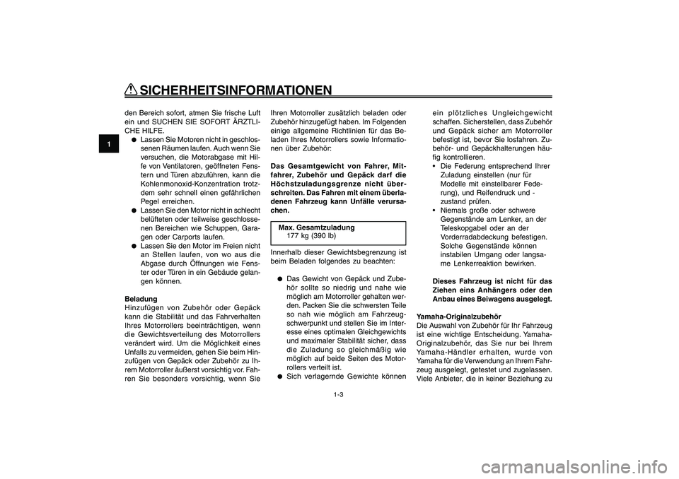 YAMAHA GIGGLE50 2009  Betriebsanleitungen (in German) 1-10
1
2
3
4
5
6
7
8
9
GAU10221
Q QQ Q
Q
 SICHERHEITSINFORMATIONEN
1-3
den Bereich sofort, atmen Sie frische Luft
ein und SUCHEN SIE SOFORT ÄRZTLI-
CHE HILFE.●
Lassen Sie Motoren nicht in geschlos-