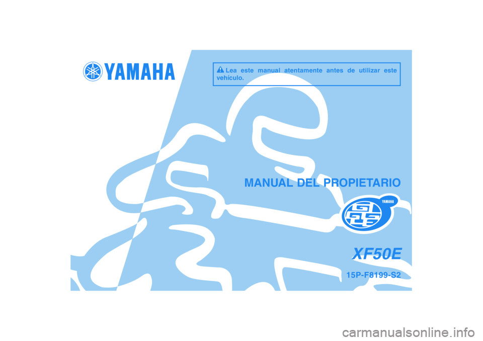 YAMAHA GIGGLE50 2009  Manuale de Empleo (in Spanish) Lea este manual atentamente antes de utilizar este 
vehículo.
XF50E
MANUAL DEL PROPIETARIO
15P-F8199-S2 