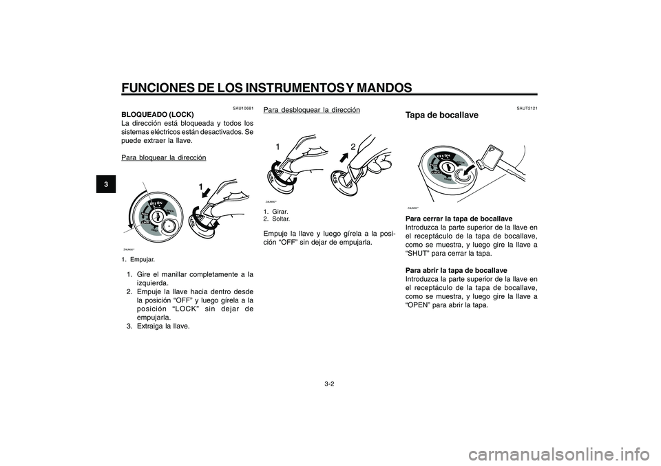 YAMAHA GIGGLE50 2009 Manuale de Empleo (in Spanish) 3-18
1
2
3
4
5
6
7
8
9
SAU1044E
FUNCIONES DE LOS INSTRUMENTOS Y MANDOS
Para desbloquear la dirección
12
ZAUM00**1. Girar.
2. Soltar.Empuje la llave y luego gírela a la posi-
ción “OFF” sin deja YAMAHA GIGGLE50 2009 Manuale de Empleo (in Spanish) 3-18
1
2
3
4
5
6
7
8
9
SAU1044E
FUNCIONES DE LOS INSTRUMENTOS Y MANDOS
Para desbloquear la dirección
12
ZAUM00**1. Girar.
2. Soltar.Empuje la llave y luego gírela a la posi-
ción “OFF” sin deja