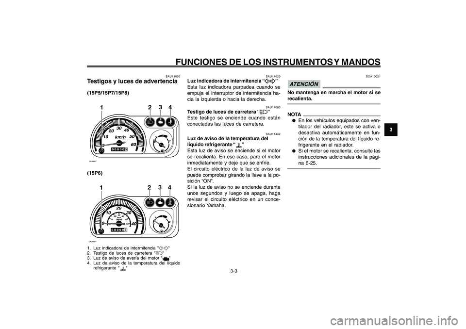 YAMAHA GIGGLE50 2009 Manuale de Empleo (in Spanish) 3-19
1
2
3
4
5
6
7
8
9
SAU1044E
FUNCIONES DE LOS INSTRUMENTOS Y MANDOS
Testigos y luces de advertencia<IXE>
Luz indicadora de intermitencia<IXE>
Testigo de luces de carretera<IXE>
Luz de aviso de la t YAMAHA GIGGLE50 2009 Manuale de Empleo (in Spanish) 3-19
1
2
3
4
5
6
7
8
9
SAU1044E
FUNCIONES DE LOS INSTRUMENTOS Y MANDOS
Testigos y luces de advertencia<IXE>
Luz indicadora de intermitencia<IXE>
Testigo de luces de carretera<IXE>
Luz de aviso de la t