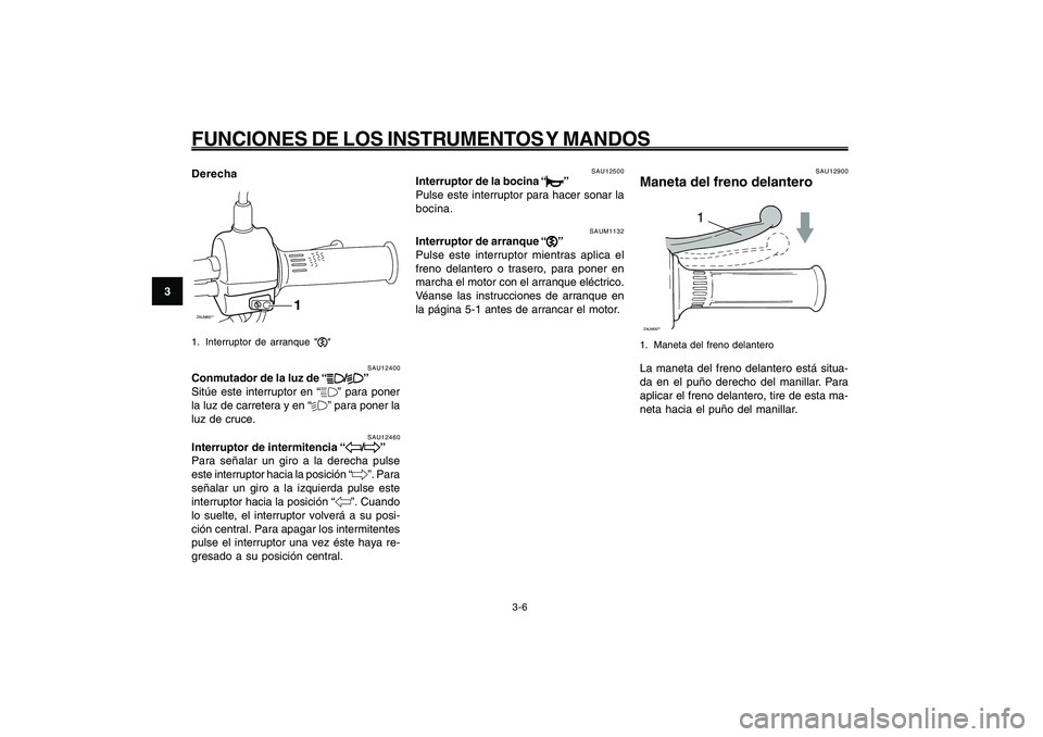YAMAHA GIGGLE50 2009 Manuale de Empleo (in Spanish) 3-22
1
2
3
4
5
6
7
8
9
SAU1044E
FUNCIONES DE LOS INSTRUMENTOS Y MANDOSConmutador de la luz de cruce/carretera<IXE>
Interruptor de intermitencia<IXE>
Interruptor de la bocina<IXE>
Interruptor de arranq YAMAHA GIGGLE50 2009 Manuale de Empleo (in Spanish) 3-22
1
2
3
4
5
6
7
8
9
SAU1044E
FUNCIONES DE LOS INSTRUMENTOS Y MANDOSConmutador de la luz de cruce/carretera<IXE>
Interruptor de intermitencia<IXE>
Interruptor de la bocina<IXE>
Interruptor de arranq