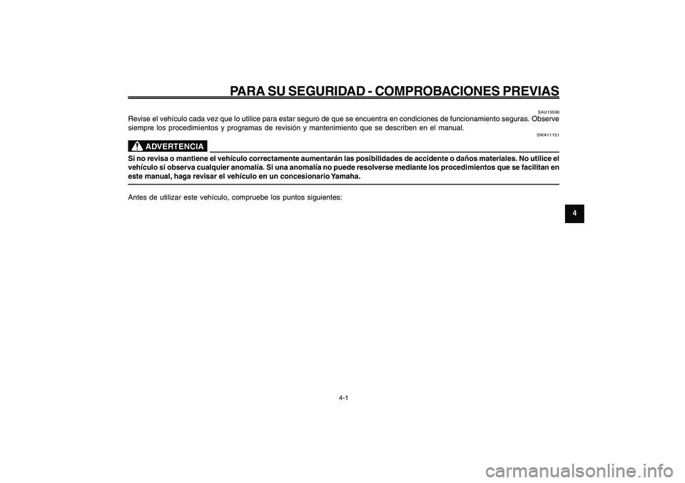 YAMAHA GIGGLE50 2009 Manuale de Empleo (in Spanish) 4-29
1
2
3
4
5
6
7
8
9
SAU15582
PARA SU SEGURIDAD - COMPROBACIONES PREVIAS
4-1
SAU15582
PARA SU SEGURIDAD - COMPROBACIONES PREVIAS
SAU15596
Revise el vehículo cada vez que lo utilice para estar segur YAMAHA GIGGLE50 2009 Manuale de Empleo (in Spanish) 4-29
1
2
3
4
5
6
7
8
9
SAU15582
PARA SU SEGURIDAD - COMPROBACIONES PREVIAS
4-1
SAU15582
PARA SU SEGURIDAD - COMPROBACIONES PREVIAS
SAU15596
Revise el vehículo cada vez que lo utilice para estar segur
