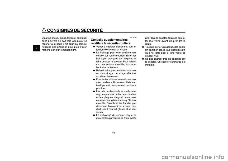 YAMAHA GIGGLE50 2009 Notices Demploi (in French) 1-12
1
2
3
4
5
6
7
8
9
FAU10221
Q QQ Q
Q
CONSIGNES DE SÉCURITÉ
1-5
Sécurité routière<IXE>
FAUT2030
Conseils supplémentaires
relatifs à la sécurité routière●
Veiller à signaler clairement YAMAHA GIGGLE50 2009 Notices Demploi (in French) 1-12
1
2
3
4
5
6
7
8
9
FAU10221
Q QQ Q
Q
CONSIGNES DE SÉCURITÉ
1-5
Sécurité routière<IXE>
FAUT2030
Conseils supplémentaires
relatifs à la sécurité routière●
Veiller à signaler clairement