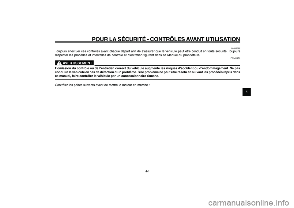 YAMAHA GIGGLE50 2009 Notices Demploi (in French) 4-29
1
2
3
4
5
6
7
8
9
FAU15582
POUR LA SÉCURITÉ - CONTRÔLES AVANT UTILISATION
4-1
FAU15582
POUR LA SÉCURITÉ - CONTRÔLES AVANT UTILISATION
FAU15596
Toujours effectuer ces contrôles avant chaque YAMAHA GIGGLE50 2009 Notices Demploi (in French) 4-29
1
2
3
4
5
6
7
8
9
FAU15582
POUR LA SÉCURITÉ - CONTRÔLES AVANT UTILISATION
4-1
FAU15582
POUR LA SÉCURITÉ - CONTRÔLES AVANT UTILISATION
FAU15596
Toujours effectuer ces contrôles avant chaque