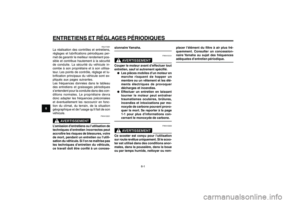 YAMAHA GIGGLE50 2009 Notices Demploi (in French) 6-36
1
2
3
4
5
6
7
8
9
FAU1722A
ENTRETIENS ET RÉGLAGES PÉRIODIQUES
6-1
FAU17281
La réalisation des contrôles et entretiens,
réglages et lubrifications périodiques per-
met de garantir le meilleu YAMAHA GIGGLE50 2009 Notices Demploi (in French) 6-36
1
2
3
4
5
6
7
8
9
FAU1722A
ENTRETIENS ET RÉGLAGES PÉRIODIQUES
6-1
FAU17281
La réalisation des contrôles et entretiens,
réglages et lubrifications périodiques per-
met de garantir le meilleu