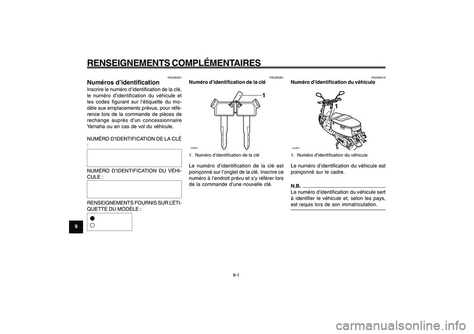 YAMAHA GIGGLE50 2009  Notices Demploi (in French) 9-68
1
2
3
4
5
6
7
8
9
FAU26343
RENSEIGNEMENTS COMPLÉMENTAIRESNuméros d’identification<IXE>
Clé de contact, numéro d’identification<IXE>
Véhicule, numéro d’identification<IXE>
9-1
FAU26343