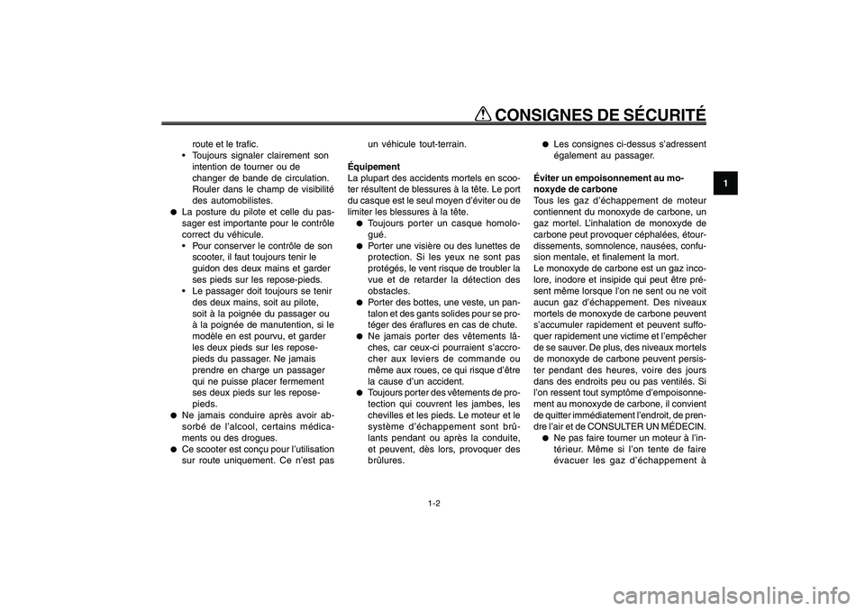 YAMAHA GIGGLE50 2009 Notices Demploi (in French) 1-9
1
2
3
4
5
6
7
8
9
FAU10221
Q QQ Q
Q
CONSIGNES DE SÉCURITÉ
1-2
route et le trafic.
Toujours signaler clairement son
intention de tourner ou de
changer de bande de circulation.
Rouler dans le ch YAMAHA GIGGLE50 2009 Notices Demploi (in French) 1-9
1
2
3
4
5
6
7
8
9
FAU10221
Q QQ Q
Q
CONSIGNES DE SÉCURITÉ
1-2
route et le trafic.
Toujours signaler clairement son
intention de tourner ou de
changer de bande de circulation.
Rouler dans le ch