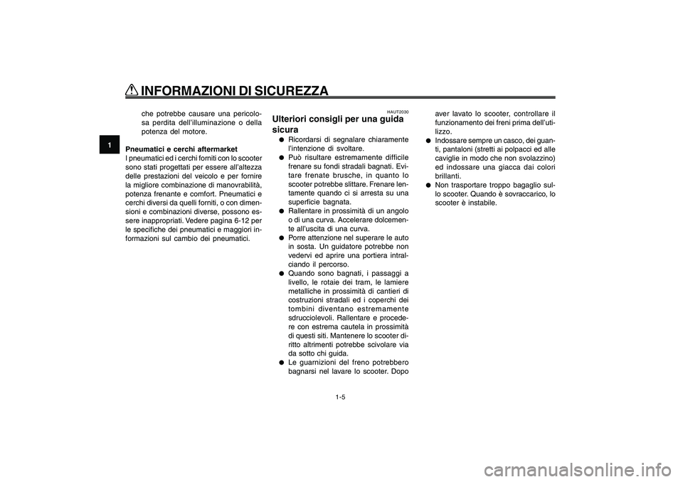 YAMAHA GIGGLE50 2009 Manuale duso (in Italian) 1-12
1
2
3
4
5
6
7
8
9
HAU10221
Q QQ Q
Q
INFORMAZIONI DI SICUREZZA
1-5
Consigli per una guida sicura<IXE>
HAUT2030
Ulteriori consigli per una guida
sicura●
Ricordarsi di segnalare chiaramente
l’i YAMAHA GIGGLE50 2009 Manuale duso (in Italian) 1-12
1
2
3
4
5
6
7
8
9
HAU10221
Q QQ Q
Q
INFORMAZIONI DI SICUREZZA
1-5
Consigli per una guida sicura<IXE>
HAUT2030
Ulteriori consigli per una guida
sicura●
Ricordarsi di segnalare chiaramente
l’i