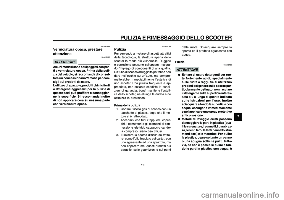 YAMAHA GIGGLE50 2009 Manuale duso (in Italian) 7-61
1
2
3
4
5
6
7
8
9
HAU25991
PULIZIA E RIMESSAGGIO DELLO SCOOTER
7-1
Verniciatura opaca, prestare attenzione<IXE>
Pulizia<IXE>
HAU25991
PULIZIA E RIMESSAGGIO DELLO SCOOTER
HAU37833
Verniciatura opa YAMAHA GIGGLE50 2009 Manuale duso (in Italian) 7-61
1
2
3
4
5
6
7
8
9
HAU25991
PULIZIA E RIMESSAGGIO DELLO SCOOTER
7-1
Verniciatura opaca, prestare attenzione<IXE>
Pulizia<IXE>
HAU25991
PULIZIA E RIMESSAGGIO DELLO SCOOTER
HAU37833
Verniciatura opa