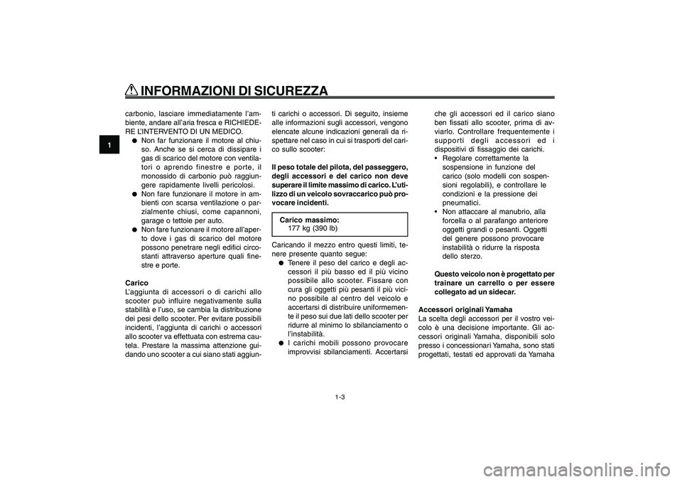 YAMAHA GIGGLE50 2009 Manuale duso (in Italian) 1-10
1
2
3
4
5
6
7
8
9
HAU10221
Q QQ Q
Q
INFORMAZIONI DI SICUREZZA
1-3
carbonio, lasciare immediatamente l’am-
biente, andare all’aria fresca e RICHIEDE-
RE L’INTERVENTO DI UN MEDICO.●
Non fa YAMAHA GIGGLE50 2009 Manuale duso (in Italian) 1-10
1
2
3
4
5
6
7
8
9
HAU10221
Q QQ Q
Q
INFORMAZIONI DI SICUREZZA
1-3
carbonio, lasciare immediatamente l’am-
biente, andare all’aria fresca e RICHIEDE-
RE L’INTERVENTO DI UN MEDICO.●
Non fa