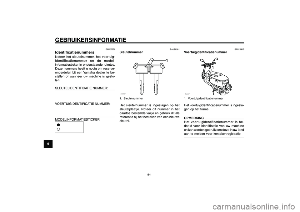 YAMAHA GIGGLE50 2009  Instructieboekje (in Dutch) 9-68
1
2
3
4
5
6
7
8
9
DAU26343
GEBRUIKERSINFORMATIEIdentificatienummers<IXE>
Sleutelnummer<IXE>
Voertuigidentificatienummer<IXE>
9-1
DAU26343
GEBRUIKERSINFORMATIE
DAU26351
IdentificatienummersNoteer  YAMAHA GIGGLE50 2009  Instructieboekje (in Dutch) 9-68
1
2
3
4
5
6
7
8
9
DAU26343
GEBRUIKERSINFORMATIEIdentificatienummers<IXE>
Sleutelnummer<IXE>
Voertuigidentificatienummer<IXE>
9-1
DAU26343
GEBRUIKERSINFORMATIE
DAU26351
IdentificatienummersNoteer
