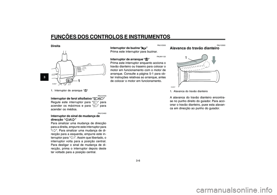 YAMAHA GIGGLE50 2009 Manual de utilização (in Portuguese) 3-22
1
2
3
4
5
6
7
8
9
PAU1044E
FUNÇÕES DOS CONTROLOS E INSTRUMENTOSInterruptor de farol alto/baixo<IXE>
Interruptor do sinal de mudança de direcção<IXE>
Interruptor da buzina<IXE>
Interruptor de YAMAHA GIGGLE50 2009 Manual de utilização (in Portuguese) 3-22
1
2
3
4
5
6
7
8
9
PAU1044E
FUNÇÕES DOS CONTROLOS E INSTRUMENTOSInterruptor de farol alto/baixo<IXE>
Interruptor do sinal de mudança de direcção<IXE>
Interruptor da buzina<IXE>
Interruptor de