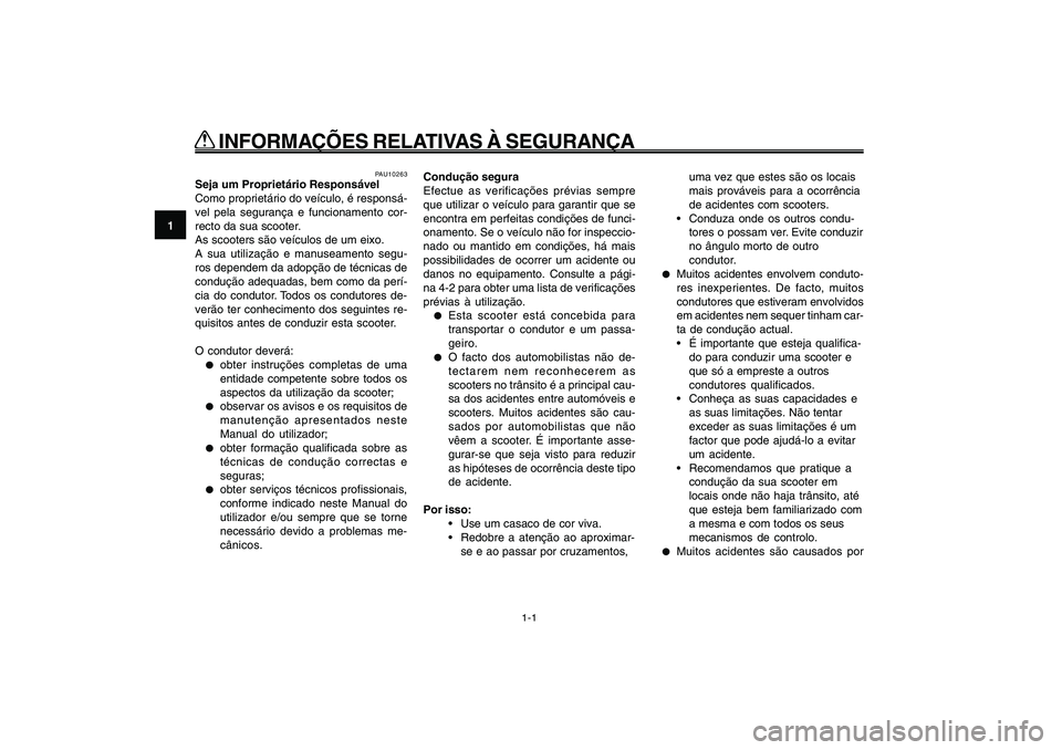 YAMAHA GIGGLE50 2009 Manual de utilização (in Portuguese) 1-8
1
2
3
4
5
6
7
8
9
PAU10221
Q QQ Q
Q
INFORMAÇÕES RELATIVAS À SEGURANÇA
1-1
Informações relativas à segurança<IXE>
PAU10221
Q QQ Q
Q
INFORMAÇÕES RELATIVAS À SEGURANÇA
PAU10263
Seja um YAMAHA GIGGLE50 2009 Manual de utilização (in Portuguese) 1-8
1
2
3
4
5
6
7
8
9
PAU10221
Q QQ Q
Q
INFORMAÇÕES RELATIVAS À SEGURANÇA
1-1
Informações relativas à segurança<IXE>
PAU10221
Q QQ Q
Q
INFORMAÇÕES RELATIVAS À SEGURANÇA
PAU10263
Seja um